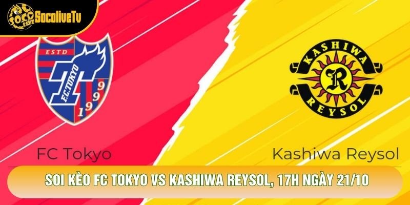 Soi Kèo Fc Tokyo Vs Kashiwa Reysol, 17h Ngày 21/10 – Giải J League 2026