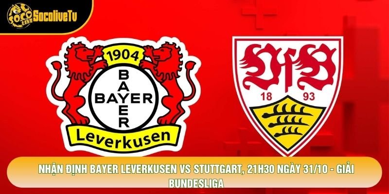 Nhận Định Bayer Leverkusen Vs Stuttgart, 21h30 Ngày 31/10 – Giải Bundesliga