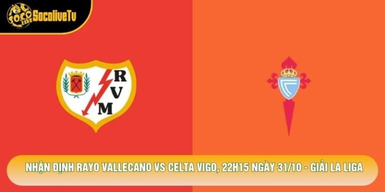 Nhận Định Rayo Vallecano Vs Celta Vigo, 22h15 Ngày 31/10 - Giải La Liga