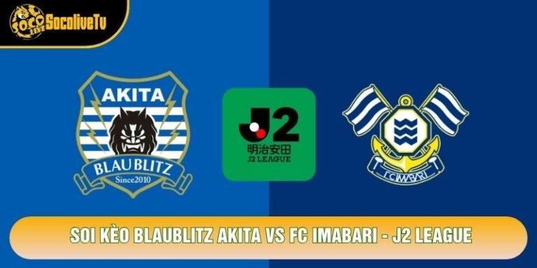 Soi Kèo Blaublitz Akita Vs FC Imabari, 12h00 Ngày 25/10 - J2 League
