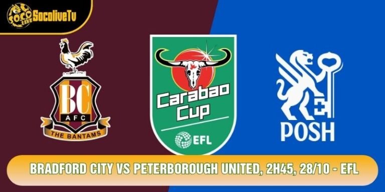 Soi Kèo Bradford City Vs Peterborough United, 2h45, 28/10 - EFL
