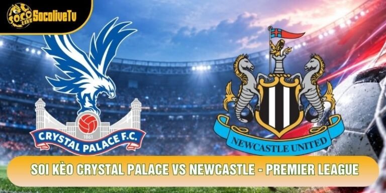 Soi Kèo Crystal Palace Vs Newcastle, 21h00 Ngày 25/10 - Premier League