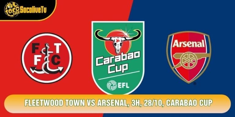 Soi Kèo Fleetwood Town Vs Arsenal, 3h, 28/10, Carabao Cup