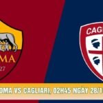 Soi Kèo Roma Vs Cagliari, 02h45 Ngày 28/10 - Serie A