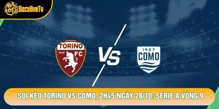 Soi Kèo Torino Vs Como, 2h45 Ngày 28/10: Serie A Vòng 9